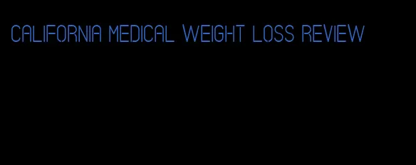 california medical weight loss review