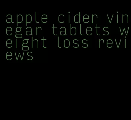 apple cider vinegar tablets weight loss reviews