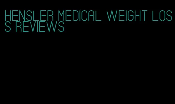 hensler medical weight loss reviews