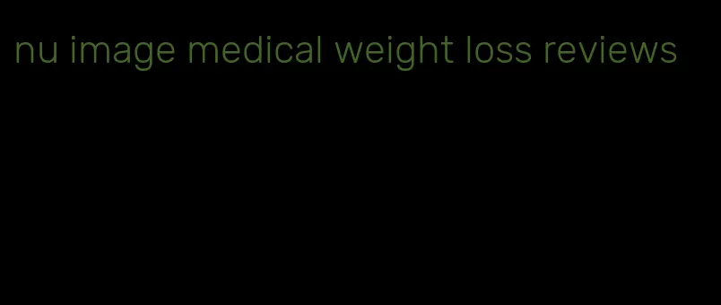 nu image medical weight loss reviews