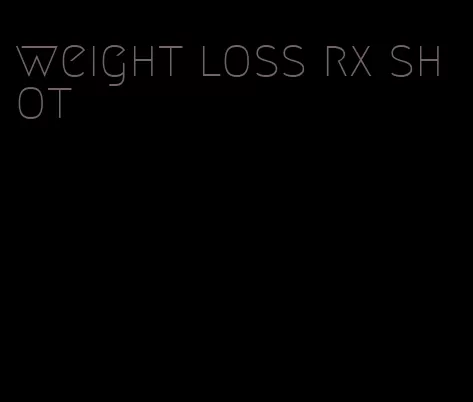 weight loss rx shot