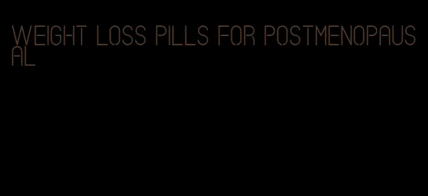 weight loss pills for postmenopausal