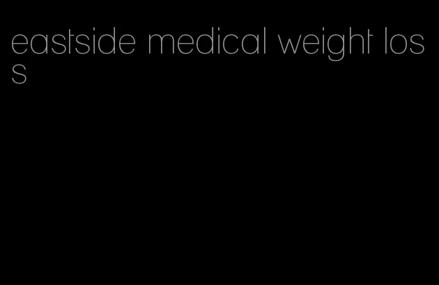 eastside medical weight loss