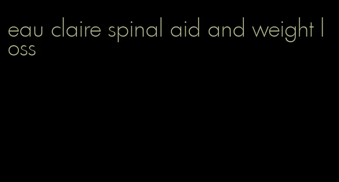 eau claire spinal aid and weight loss