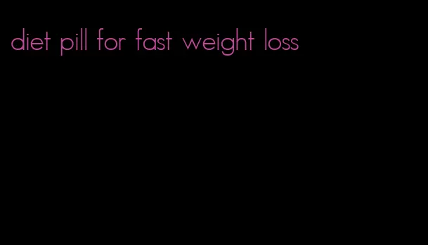 diet pill for fast weight loss