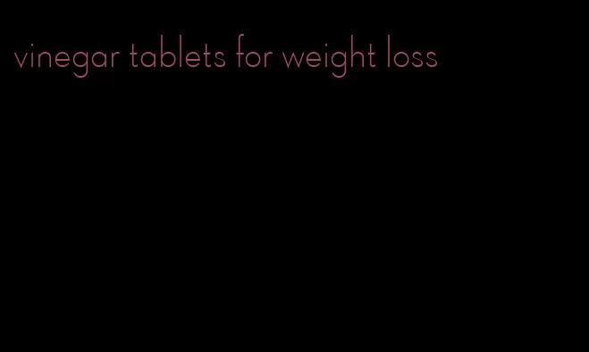 vinegar tablets for weight loss