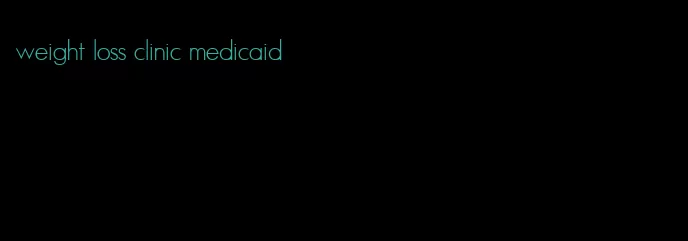 weight loss clinic medicaid