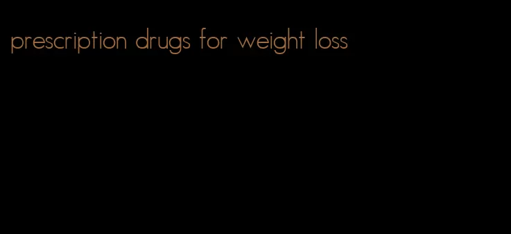 prescription drugs for weight loss