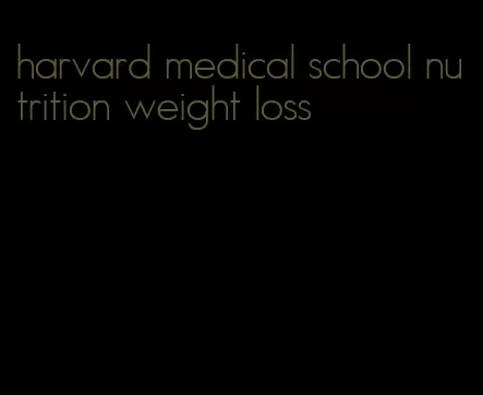 harvard medical school nutrition weight loss