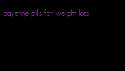 cayenne pills for weight loss