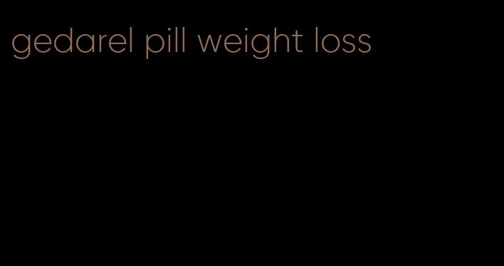 gedarel pill weight loss