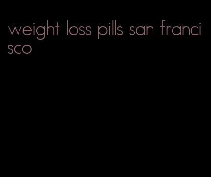 weight loss pills san francisco