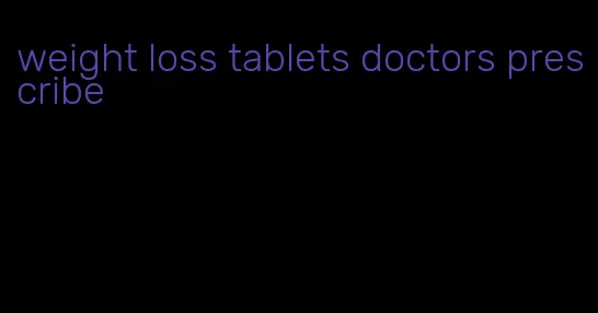 weight loss tablets doctors prescribe