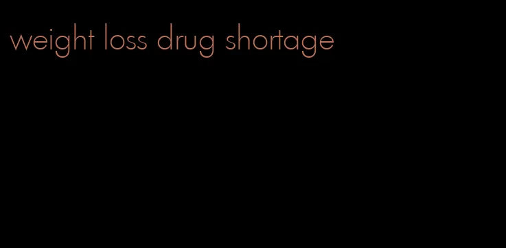 weight loss drug shortage