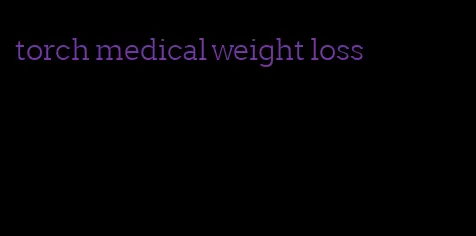 torch medical weight loss