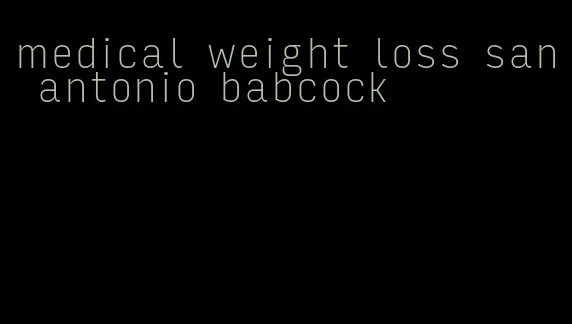 medical weight loss san antonio babcock