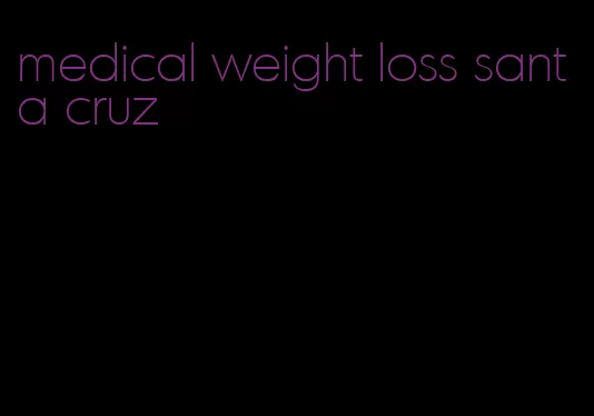 medical weight loss santa cruz