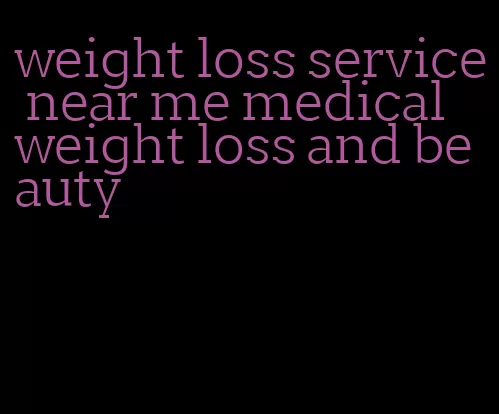 weight loss service near me medical weight loss and beauty