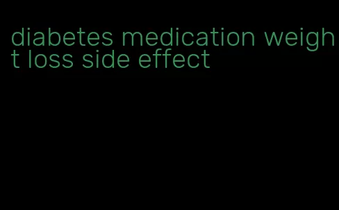 diabetes medication weight loss side effect