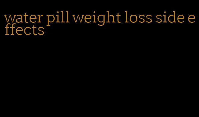 water pill weight loss side effects