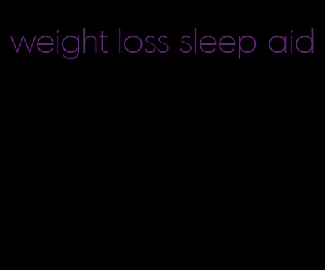 weight loss sleep aid