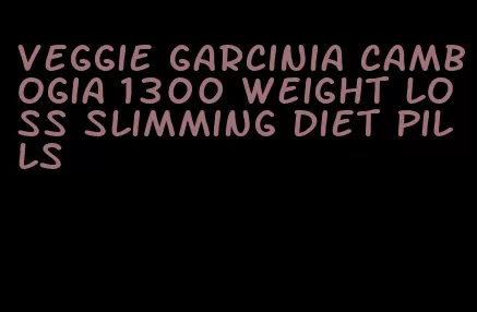 veggie garcinia cambogia 1300 weight loss slimming diet pills