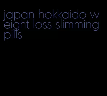 japan hokkaido weight loss slimming pills