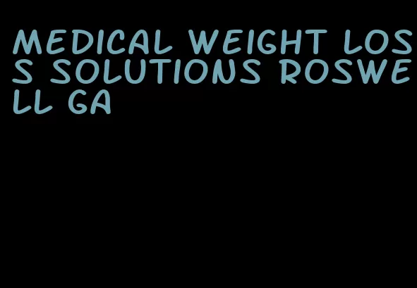 medical weight loss solutions roswell ga