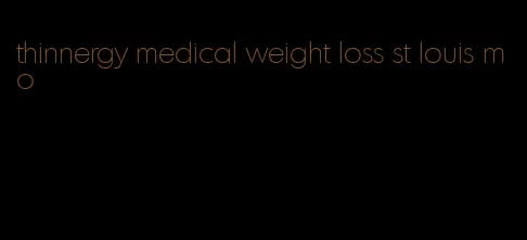 thinnergy medical weight loss st louis mo