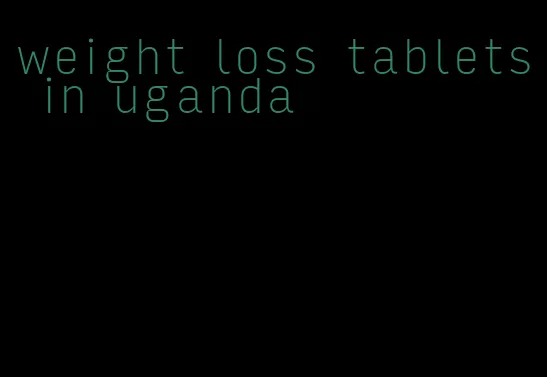 weight loss tablets in uganda