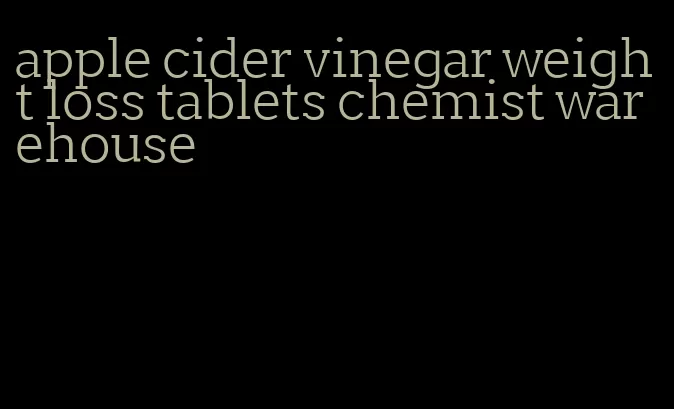 apple cider vinegar weight loss tablets chemist warehouse