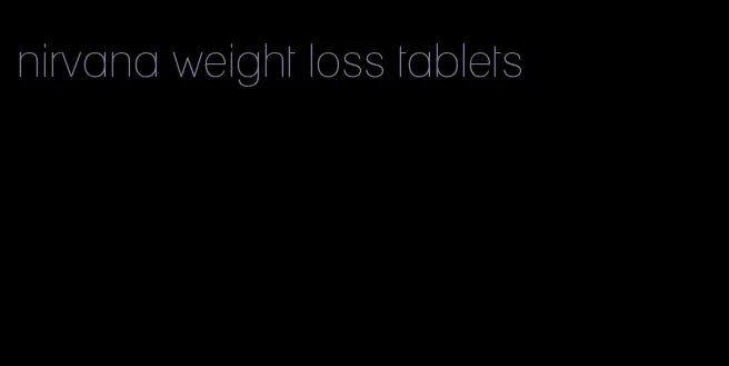 nirvana weight loss tablets