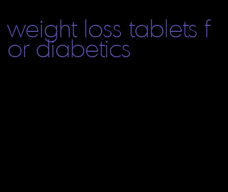 weight loss tablets for diabetics