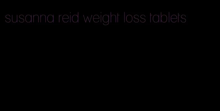 susanna reid weight loss tablets