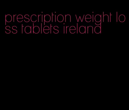 prescription weight loss tablets ireland