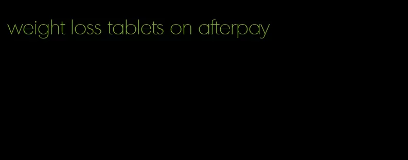 weight loss tablets on afterpay