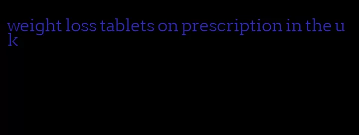 weight loss tablets on prescription in the uk