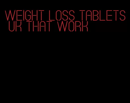 weight loss tablets uk that work