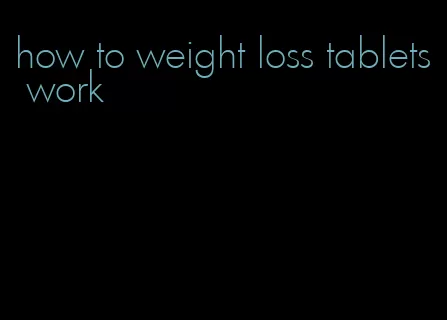 how to weight loss tablets work