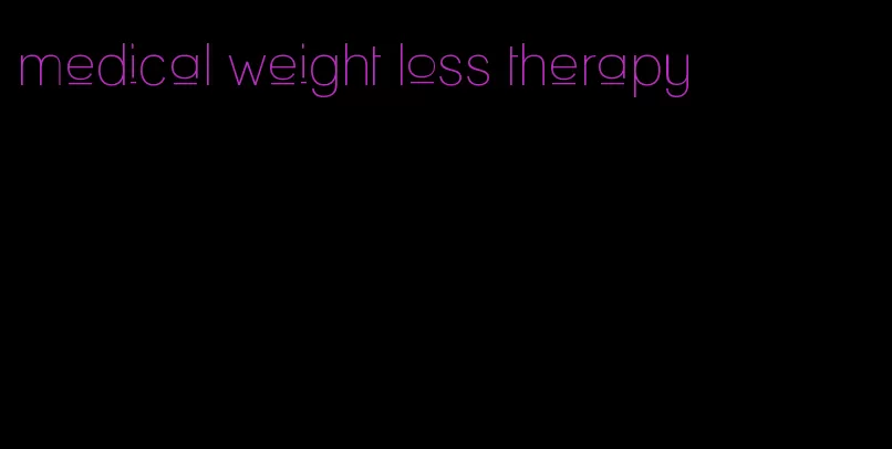 medical weight loss therapy