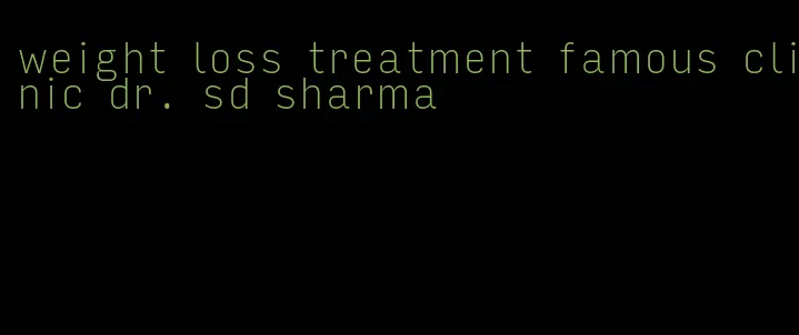 weight loss treatment famous clinic dr. sd sharma