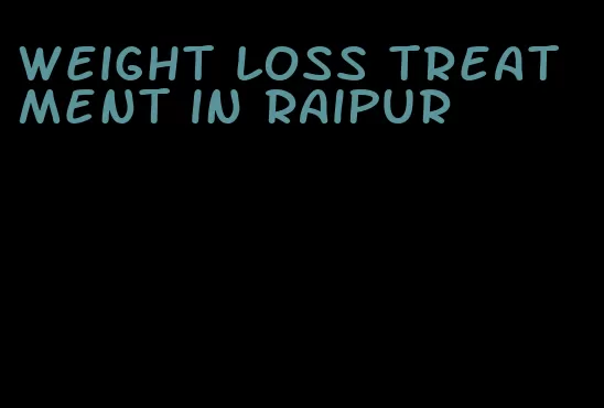 weight loss treatment in raipur