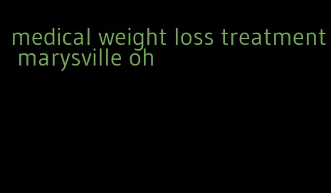 medical weight loss treatment marysville oh