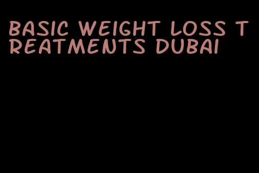 basic weight loss treatments dubai