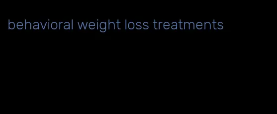 behavioral weight loss treatments