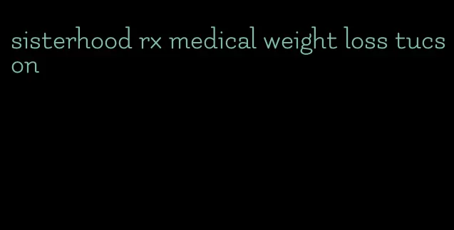 sisterhood rx medical weight loss tucson