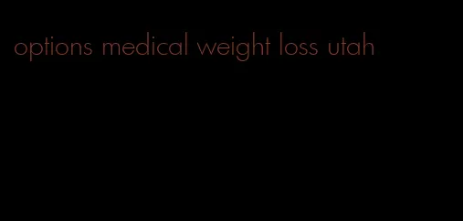 options medical weight loss utah