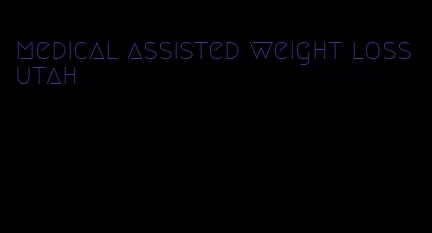 medical assisted weight loss utah