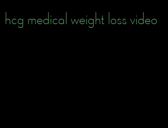 hcg medical weight loss video