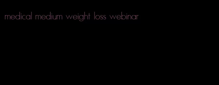 medical medium weight loss webinar